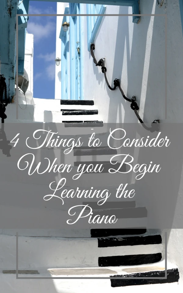 4 Things to Consider When you Begin Learning the Piano