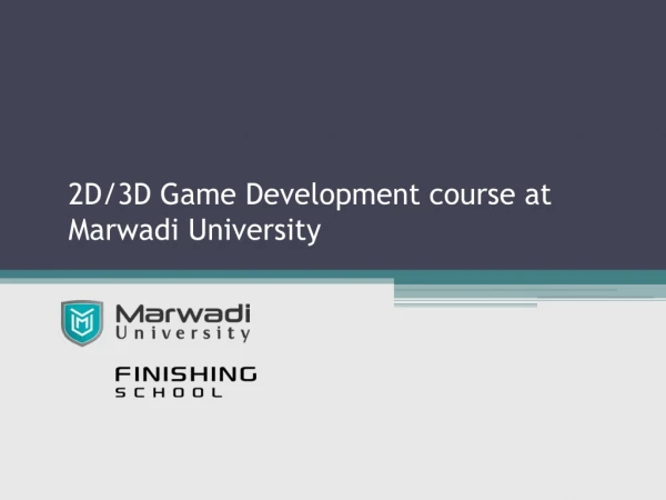 2D/3D Game Development course at Marwadi University