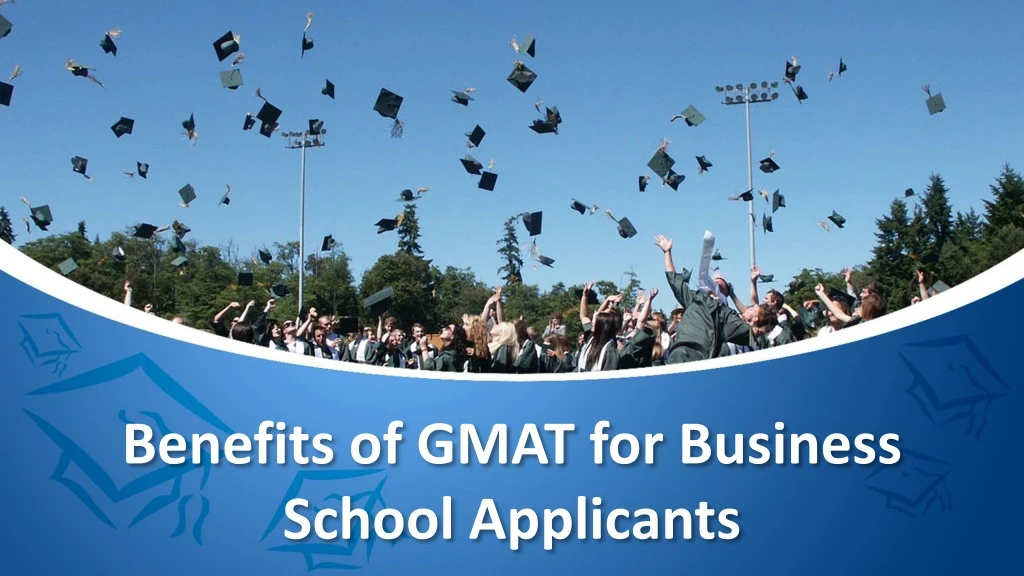 benefits of gmat for business school applicants
