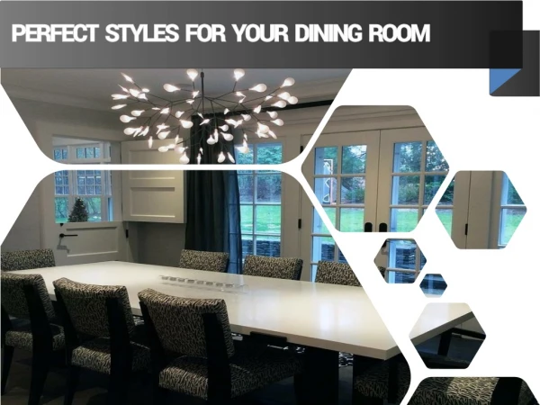 PERFECT STYLES FOR YOUR DINING ROOM