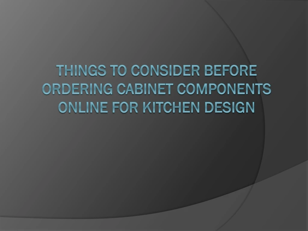 things to consider before ordering cabinet components online for kitchen design