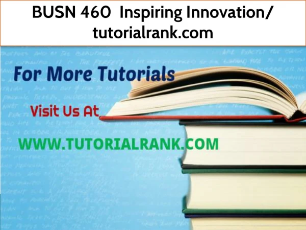 BUSN 460 Inspiring Innovation- tutorialrank.com