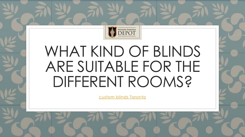 what kind of blinds are suitable for the different rooms
