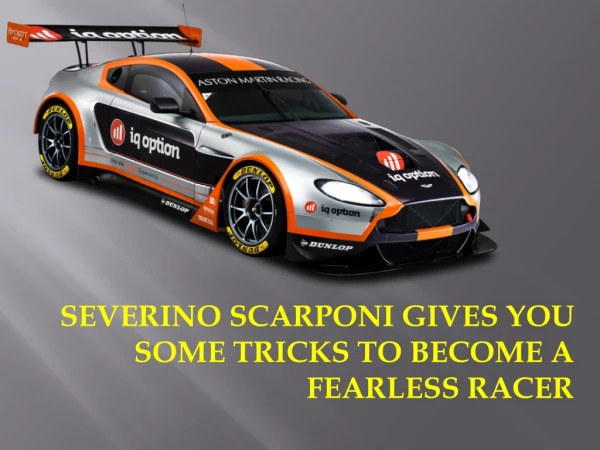 SEVERINO SCARPONI GIVES YOU SOME TRICKS TO BECOME A FEARLESS RACER.