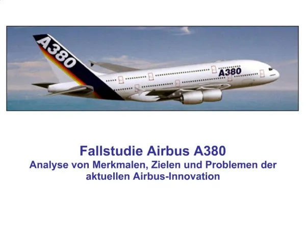 Fallstudie Airbus A380 Analyse von Merkmalen, Zielen und Problemen der aktuellen Airbus-Innovation