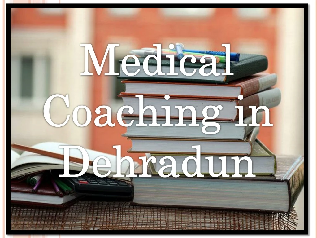 medical coaching in dehradun