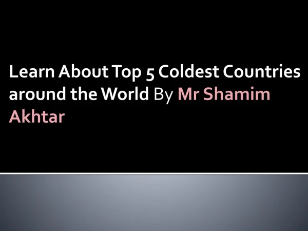 Five Coldest Countries the World By Mr Shamim Akhtar