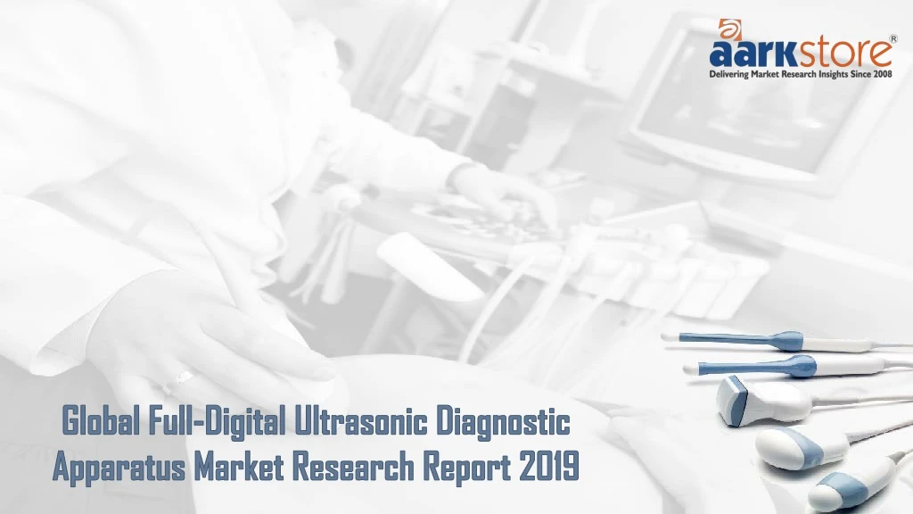 global full digital ultrasonic diagnostic apparatus market research report 2019
