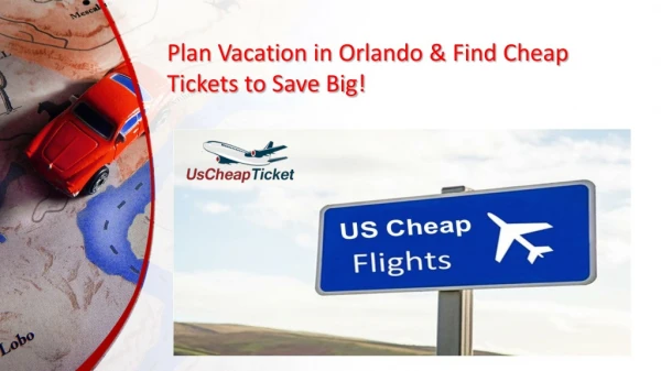 Plan Vacation in Orlando & Find Cheap Tickets to Save Big!