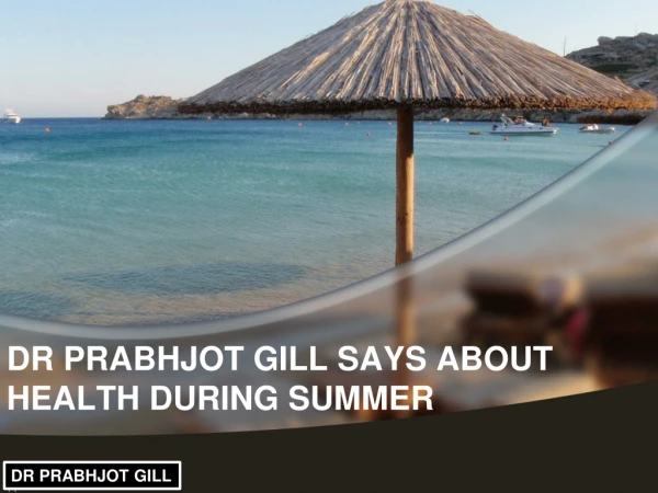 Dr.Prabhjot Gill Says About Health During Summer.