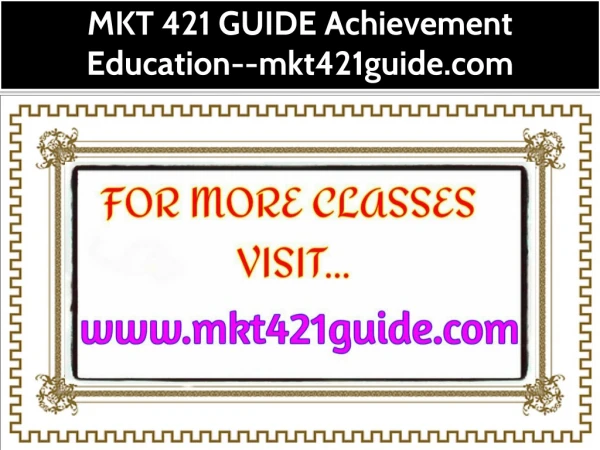 MKT 421 GUIDE Achievement Education--mkt421guide.com