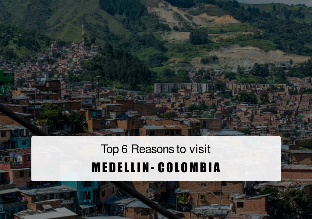 top 6 reasons to visit