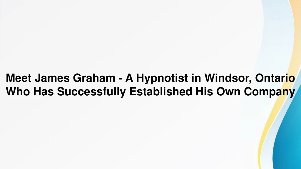 meet james graham a hypnotist in windsor ontario