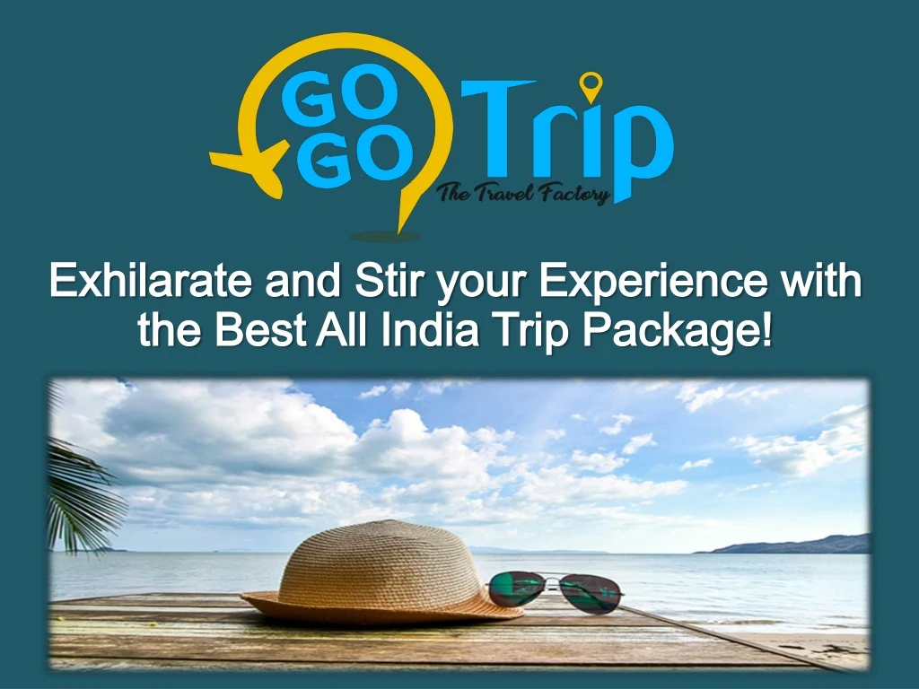 exhilarate and stir your experience with the best all india trip package