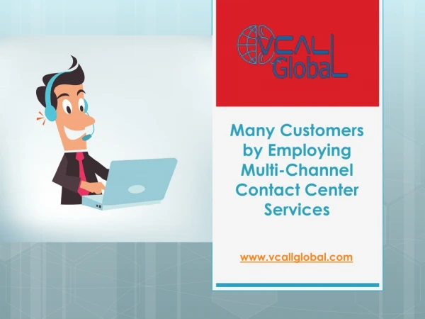 Many Customers by Employing-Multi Channel Contact Center Services