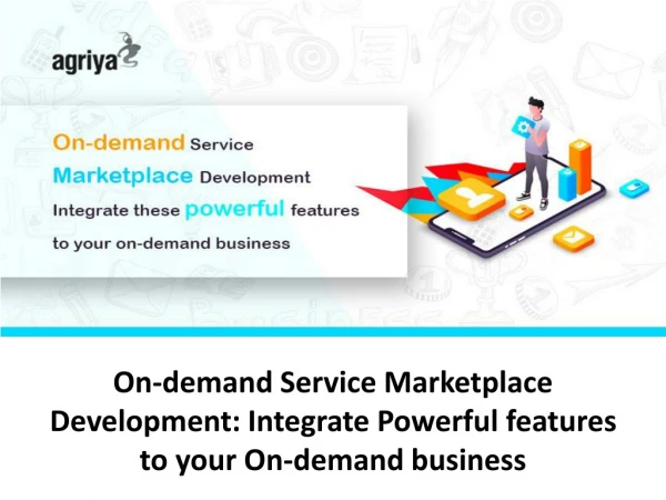 On-demand Service Marketplace Development: Integrate Powerful features to your On-demand business