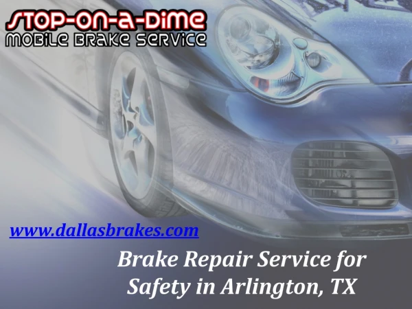 Brake Repair Service for Safety in Arlington, TX