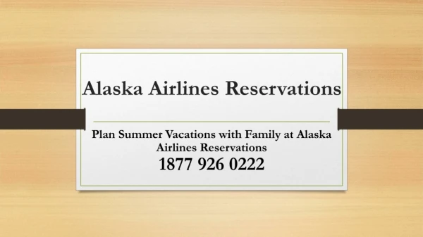 Plan Summer Vacations with Family at Alaska Airlines Reservations