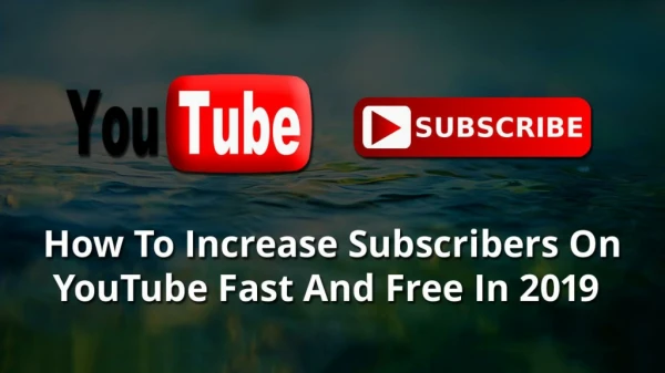 How To Increase Subscribers On YouTube Fast And Free In 2019