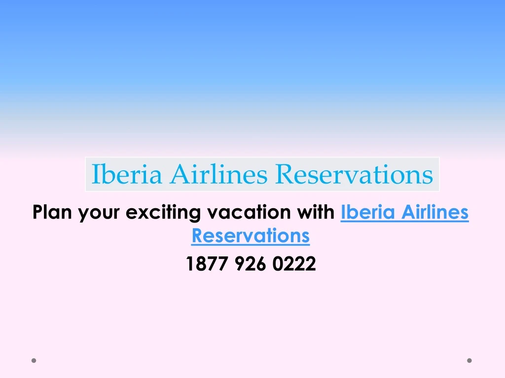 plan your exciting vacation with iberia airlines reservations 1877 926 0222