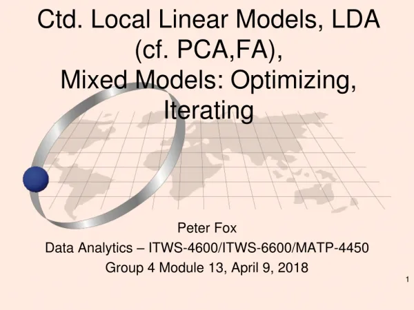Ctd . Local Linear Models, LDA ( cf. PCA,FA) , Mixed Models: Optimizing, Iterating
