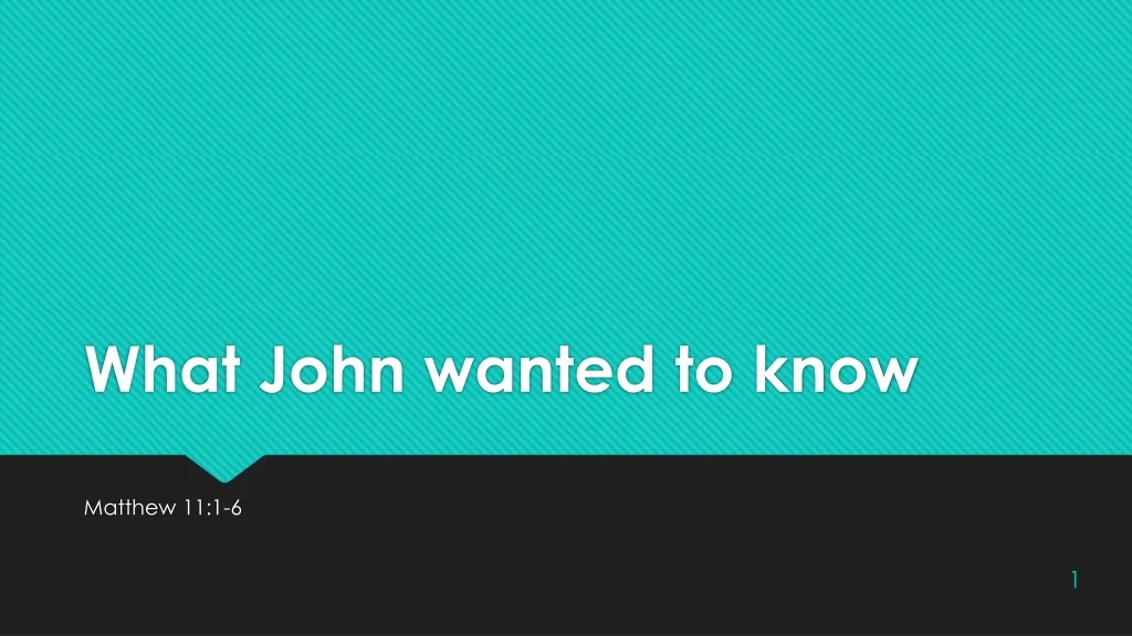 what john wanted to know