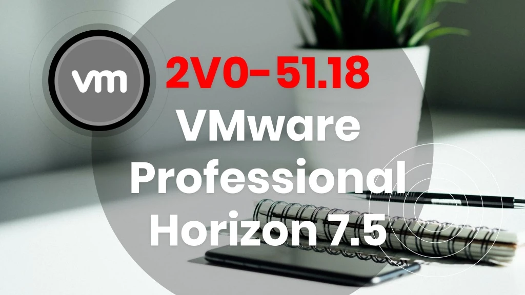2v0 51 18 vmware professional horizon 7 5