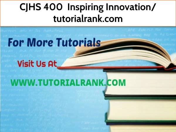 CJHS 400 Inspiring Innovation- tutorialrank.com