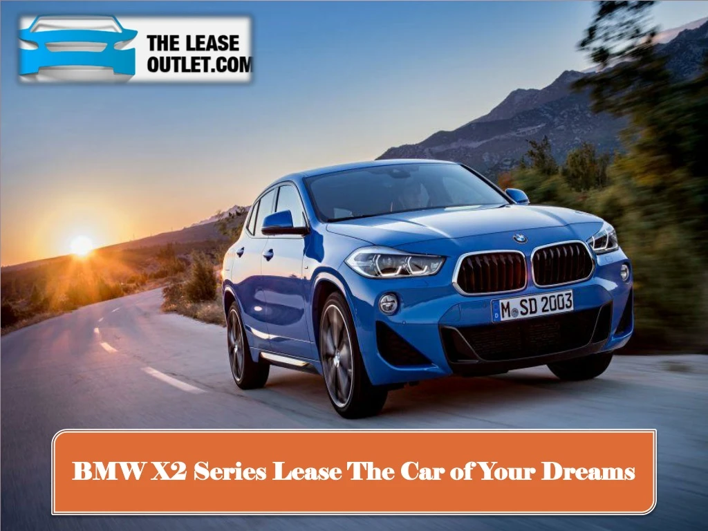 bmw x2 series lease the car of your dreams