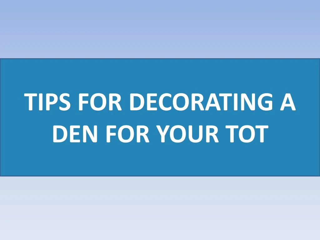 tips for decorating a den for your tot