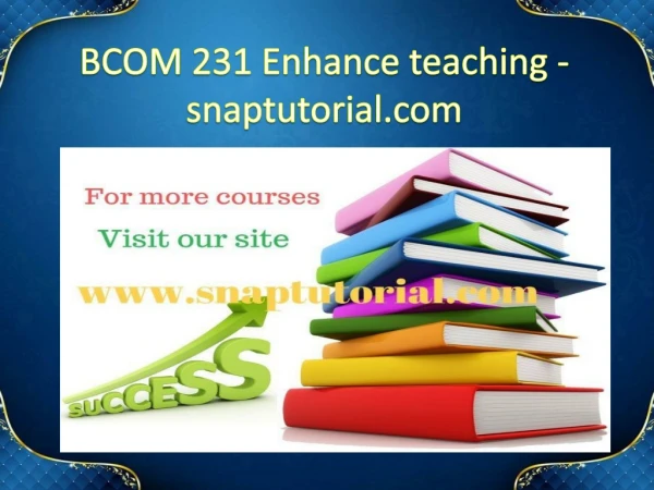 BCOM 231 Enhance teaching-snaptutorial.com