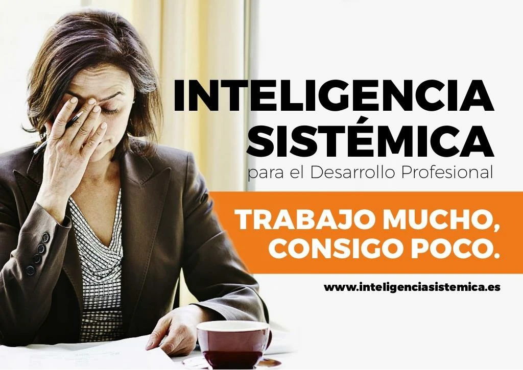 trabajas mucho consigues poco inteligencia sist mica para el desarrollo profesional