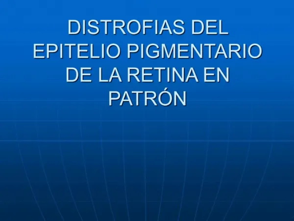 DISTROFIAS DEL EPITELIO PIGMENTARIO DE LA RETINA EN PATR N