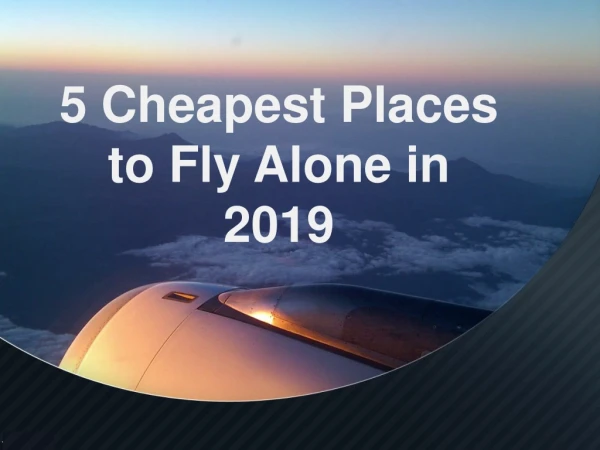 5 Cheapest Places to Fly Alone in 2019