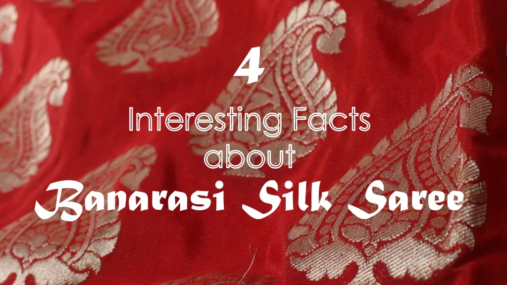 4 interesting facts about banarasi silk saree