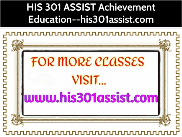 HIS 301 ASSIST Achievement Education--his301assist.com