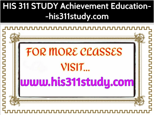 HIS 311 STUDY Achievement Education--his311study.com