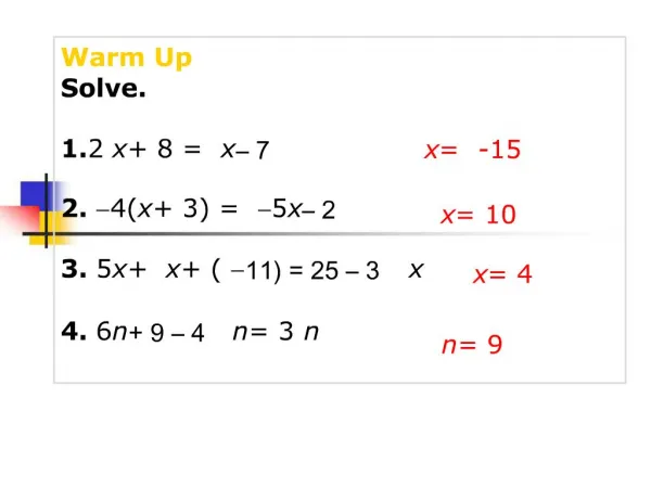 Warm Up Solve. 1. 2x 8 x 7 2. -4x 3 -5x 2 3. 5x x -11 25 3x 4. 6n 9 4n 3n