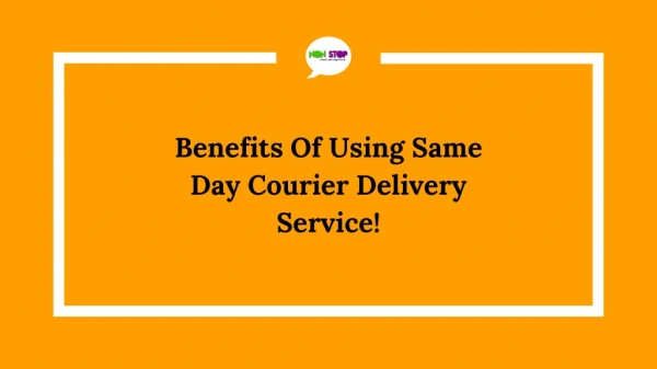 Benefits Of Using Same Day Courier Delivery Service!