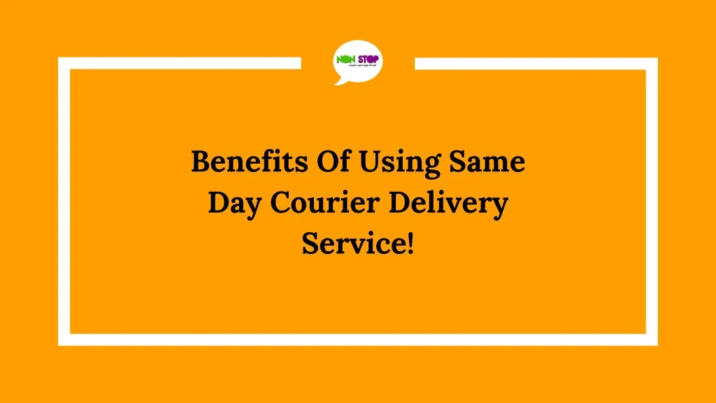 benefits of using same day courier delivery
