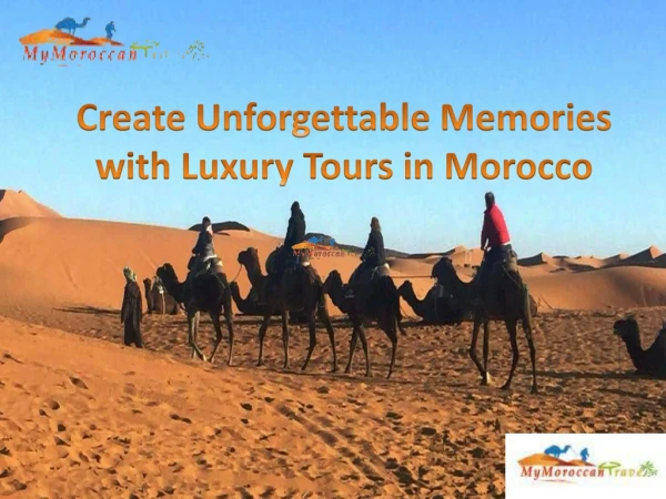 Create Unforgettable Memories with Luxury Tours in Morocco