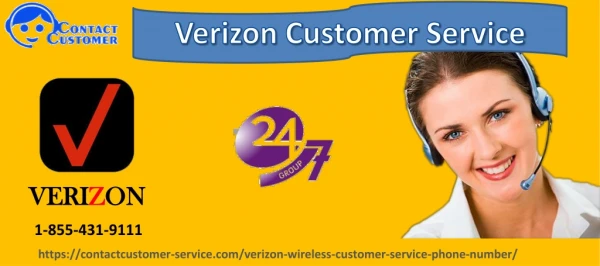 Consider calling on Verizon Customer Service for the effective solution 1-855-431-9111