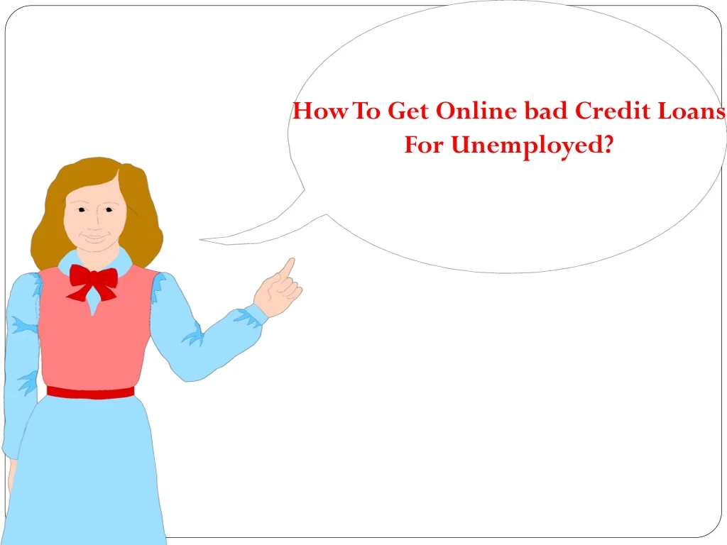 how to get online bad credit loans for unemployed
