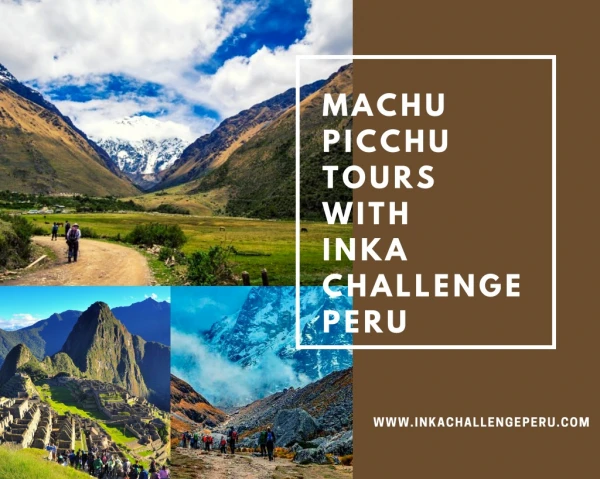 Machu picchu tours with Inka challenge peru
