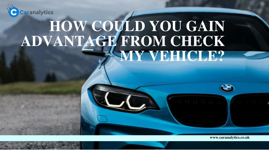 how could you gain advantage from check my vehicle