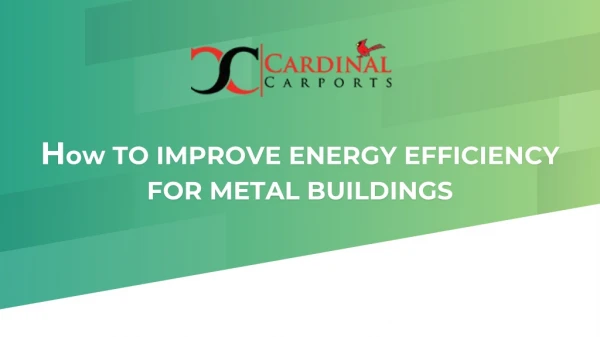 How TO IMPROVE ENERGY EFFICIENCY FOR METAL BUILDINGS