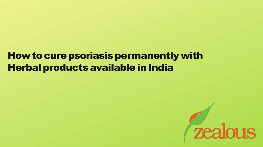 how to cure psoriasis permanently with herbal products available in india