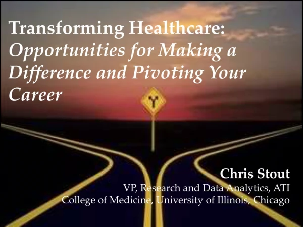Transforming Healthcare: Opportunities for Making a Difference and Pivoting Your Career: IPA 2016 talk