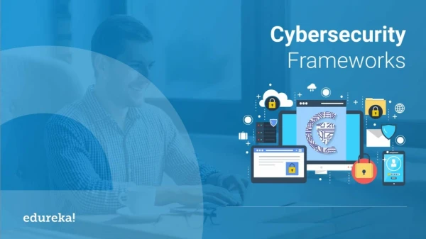 Cybersecurity Frameworks | NIST Cybersecurity Framework | Cybersecurity Certification | Edureka