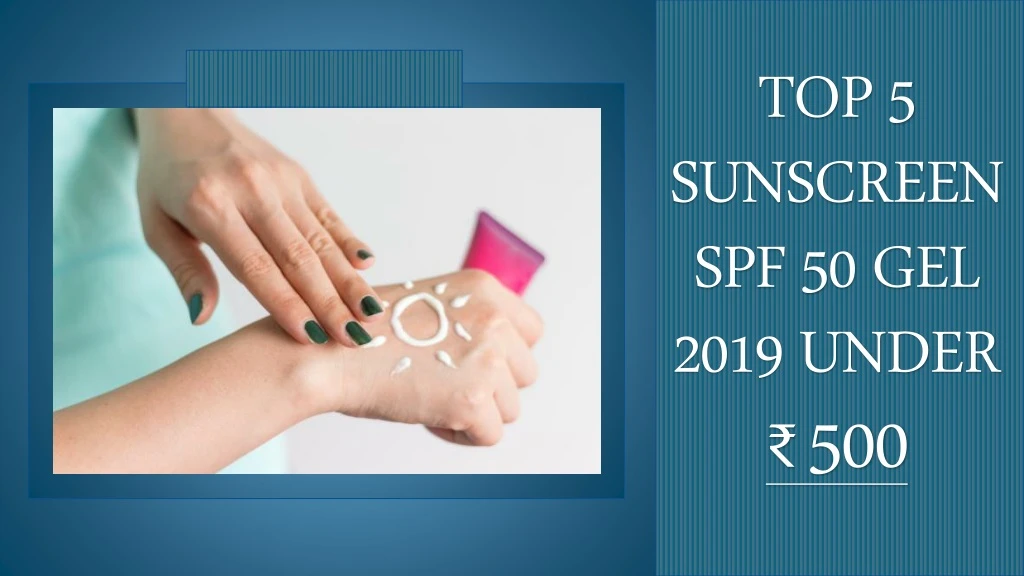 top 5 sunscreen spf 50 gel 2019 under 500